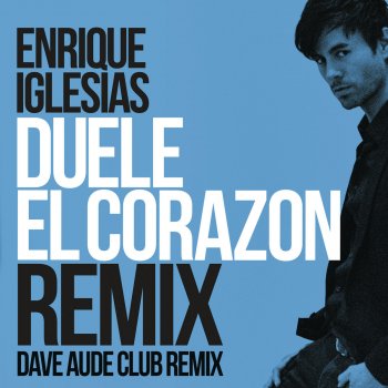 Enrique Iglesias DUELE EL CORAZON (Dave Audé Club Mix)