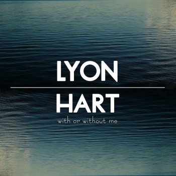 Lyon Hart With or Without Me