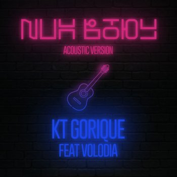 KT Gorique feat. Volodia Nuh Body - Acoustic Version