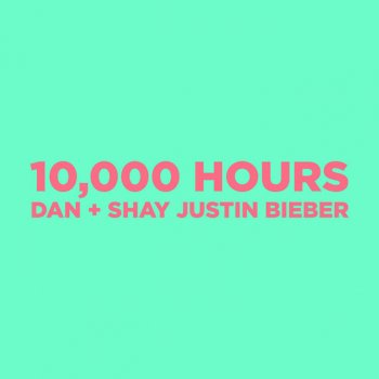 Dan + Shay feat. Justin Bieber 10,000 Hours (with Justin Bieber)