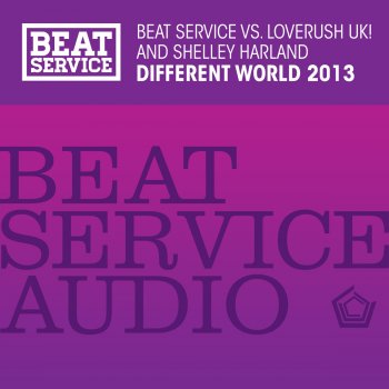 Beat Service vs. Loverush UK! and Shelley Harland Different World 2013 (Beat Service extended)