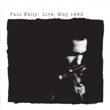 Paul Kelly I Was Hoping You'd Say That (Live)