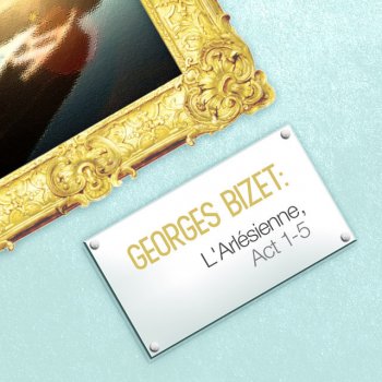 Georges Bizet, The Consort Of Voices & Robert Haydon Clark L'arlesienne, Act V: Melodrama II