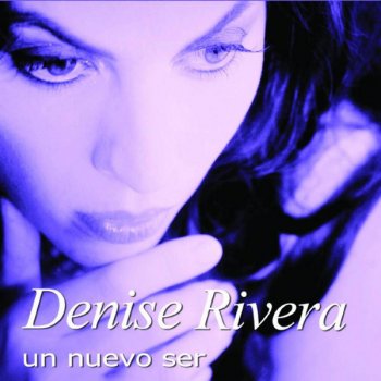 Denise Rivera Uno Nuevo Ser (You Are the Things That You Do)