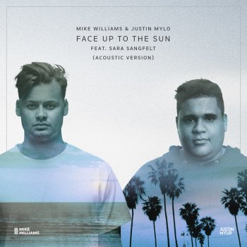 Mike Williams feat. Justin Mylo & Sara Sangfelt Face Up To The Sun - Acoustic Version