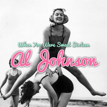 Al Johnson When You Were Sweet Sixteen