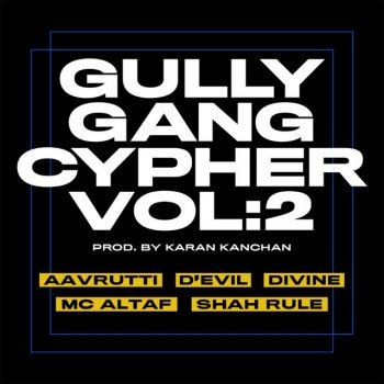 Gully Gang feat. Aavrutti, DIVINE, D'Evil, MC Altaf & Shah Rule Gully Gang Cypher, Vol. 2 (feat. DIVINE, D’Evil, MC Altaf, Aavrutti & Shah RuLe)