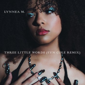 Lynnea M feat. Syn Cole Three Little Words (Syn Cole Remix)