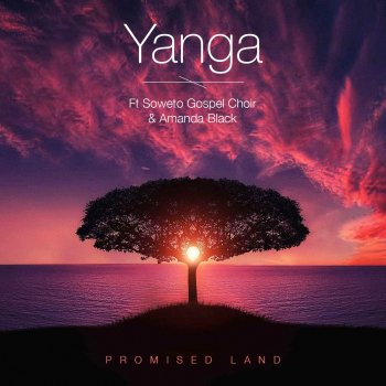 Yanga feat. Amanda Black & Soweto Gospel Choir Promised Land