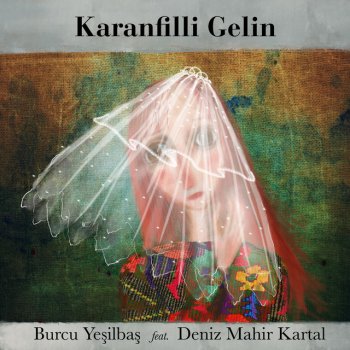 Burcu Yeşilbaş feat. Deniz Mahir Kartal Karanfilli Gelin (feat. Deniz Mahir Kartal)