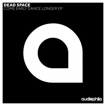 Dead Space Come Early Dance Longer - Original Mix
