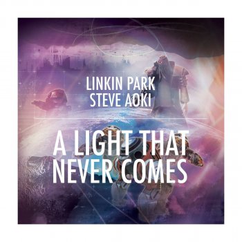 Linkin Park feat. Steve Aoki A LIGHT THAT NEVER COMES