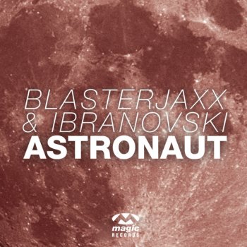 BlasterJaxx feat. Ibranovski Astronaut (Original Mix Edit)