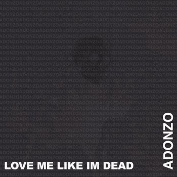 A'Donzo Love Me Like I'm Dead