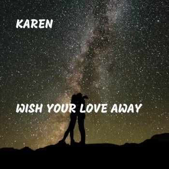 Karen Wish Your Love Away
