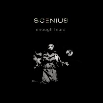 Scenius Enough Fears