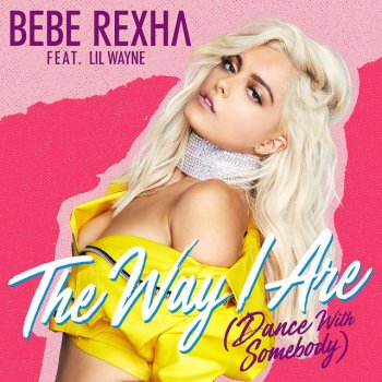 Bebe Rexha feat. Lil Wayne The Way I Are (Dance With Somebody)