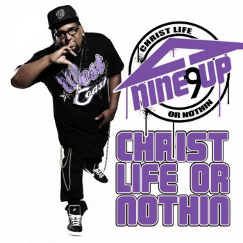 Nine Up Christ Life or Nothin'