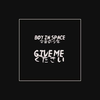 Boy In Space Give Me
