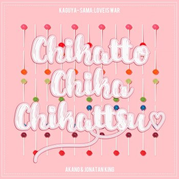 Akano feat. Jonatan King Chikatto Chika Chikattsu (From "Kaguya-sama: Love Is War")