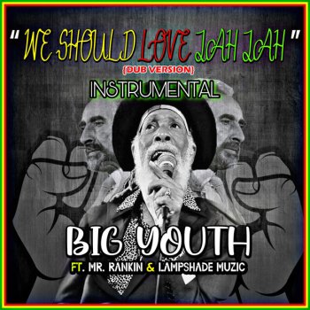 Big Youth feat. Mr. Rankin' & Lampshade Muzic We Should Love Jah Jah [Dub Version Instrumental]