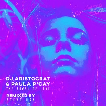 DJ Aristocrat feat. Paula P'Cay & Steve RGA The Power of Love - Steve RGA Remix