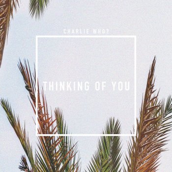 Charlie Who? Thinking of You