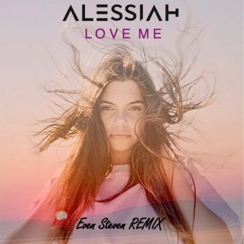 Alessiah feat. Even Steven Love Me - Even Steven Remix