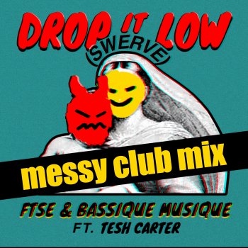 FTSE feat. Bassique Musique & Tesh Carter Drop It Low (Swerve) [Messy Club Mix] {feat. Tesh Carter}