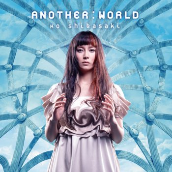 Ko Shibasaki ANOTHER:WORLD - ANOTHER:FUTURE Remix
