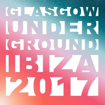 Kevin McKay Glasgow Underground Ibiza 2017: 3AM - 4AM (Continuous DJ Mix)