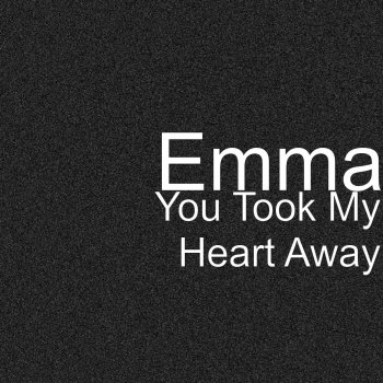 Emma You Took My Heart Away