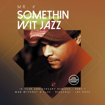 Mr. V Somethin' Wit' Jazz - Man Without a Clue Remix
