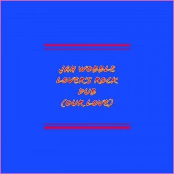 Jah Wobble Lover's Rock Dub (Our Love) - Dub