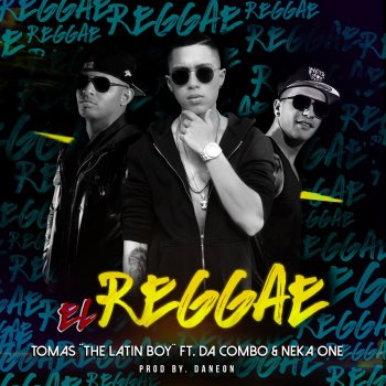 Tomas the Latin Boy, Neka One & Da Combo El Reggae (feat. Neka One & Da Combo)