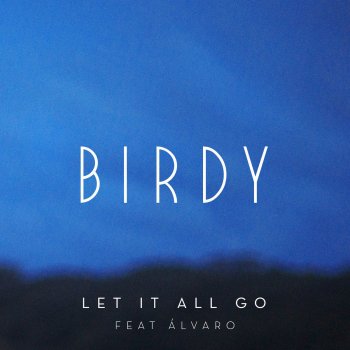 Birdy feat. Alvaro Soler Let It All Go
