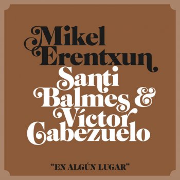 Mikel Erentxun feat. Santi Balmes & Víctor Cabezuelo En algún lugar (feat. Santi Balmes & Víctor Cabezuelo)