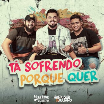 Henrique Casttro feat. Henrique & Juliano Tá Sofrendo Porque Quer (feat. Henrique & Juliano)