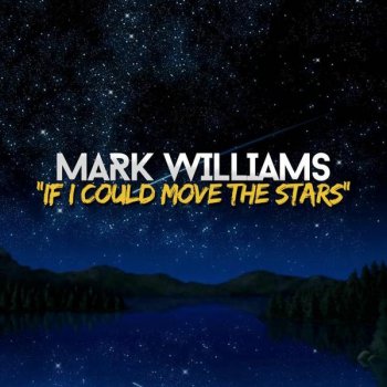 Mark Williams If I Could (Move the Stars)
