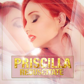 Priscilla Resuscitate