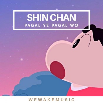 WeWakeMusic Shin Chan (Pagal Ye Pagal Wo)
