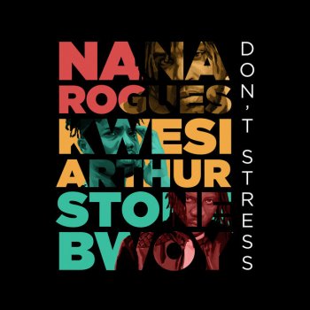 Nana Rogues feat. Kwesi Arthur & Stonebwoy Don't Stress