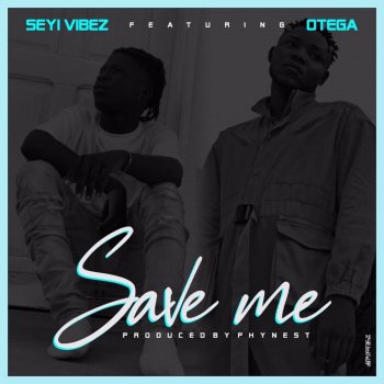 Seyi Vibez feat. Otega Save Me (feat. Otega)