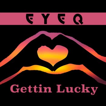 eyeQ Gettin Lucky