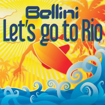 Bellini Let's Go To Rio - Extended Version