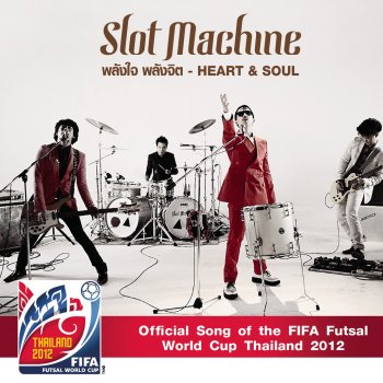 Slot Machine พลังใจ พลังจิต (Official Song of the FIFA Futsal World Cup Thailand 2012)