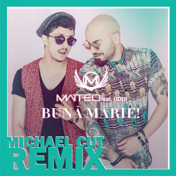 Matteo feat. Uddi & Michael Cut Bună, Mărie - Michael Cut Remix