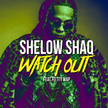 Shelow Shaq Watch Out (feat. Fetty Wap)