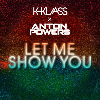 Anton Powers feat. K-Klass Let Me Show You