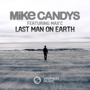 Mike Candys feat. Max C Last Man On Earth - Mike's Mainstage Mix